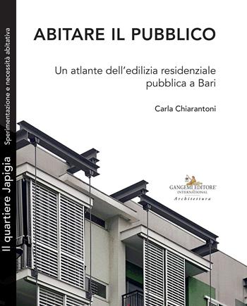 Abitare il pubblico. Un atlante dell'edilizia residenziale pubblica a Bari - Carla Chiarantoni - Libro Gangemi Editore 2023, Arti visive, architettura e urbanistica | Libraccio.it