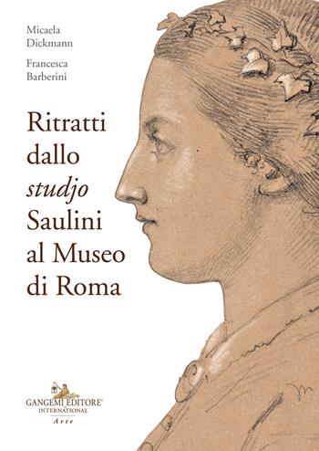 Ritratti dallo «studjo». Saulini al Museo di Roma - Micaela Dickmann, Francesca Barberini - Libro Gangemi Editore 2023, Arti visive, architettura e urbanistica | Libraccio.it