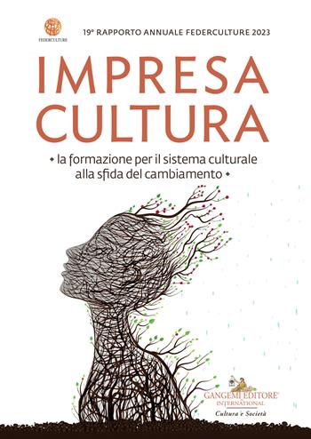 Impresa cultura. La formazione per il sistema culturale alla sfida del cambiamento. 19° rapporto annuale Federculture  - Libro Gangemi Editore 2023, Diritto, economia | Libraccio.it