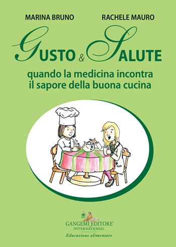 Gusto e salute. Quando la medicina incontra il sapore della buona cucina - Marina Bruno, Rachele Mauro - Libro Gangemi Editore 2023 | Libraccio.it