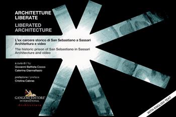 Architetture liberate- Liberated architecture. L'ex carcere storico di San Sebastiano a Sassari. Architettura e video-The historic prison of San Sebastiano in Sassari. Architecture and video  - Libro Gangemi Editore 2023, Arti visive, architettura e urbanistica | Libraccio.it