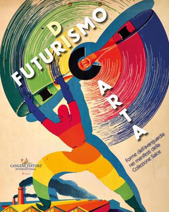 Futurismo di carta. Forme dell'avanguardia nei manifesti della Collezione Salce  - Libro Gangemi Editore 2023, Arti visive, architettura e urbanistica | Libraccio.it