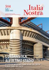 Italia nostra (2023). Vol. 514: L' urbanistica all'ultimo stadio