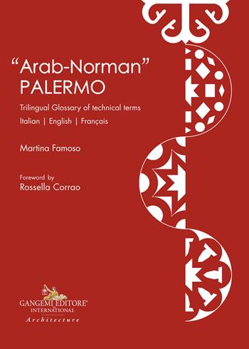 «Arab-norman» Palermo. Trilingual glossary of technical terms. Ediz. italiana, inglese e francese - Martina Famoso - Libro Gangemi Editore 2023, Arti visive, architettura e urbanistica | Libraccio.it