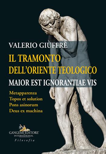 Il tramonto dell'oriente teologico. Maior est ignorantiae vis. Metapparenza. Topos et solution. Pons asinorum. Deus ex machina - Valerio Giuffrè - Libro Gangemi Editore 2023, Le ragioni dell'uomo | Libraccio.it