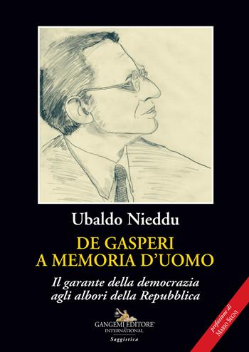 De Gasperi a memoria d'uomo. Il garante della democrazia agli albori della Repubblica - Ubaldo Nieddu - Libro Gangemi Editore 2023, Le ragioni dell'uomo | Libraccio.it