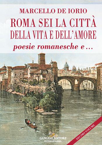 Roma sei la città della vita e dell'amore poesie romanesche e... - Marcello De Iorio - Libro Gangemi Editore 2023, Le ragioni dell'uomo | Libraccio.it