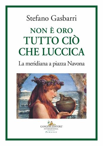 Non è oro tutto ciò che luccica. La meridiana a piazza Navona - Stefano Gasbarri - Libro Gangemi Editore 2024, Le ragioni dell'uomo | Libraccio.it