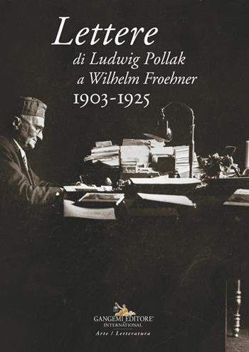 Lettere di Ludwig Pollak a Wilhelm Froehner. 1903-1925  - Libro Gangemi Editore 2024, Arti visive, architettura e urbanistica | Libraccio.it