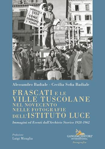 Frascati e le ville tuscolane nel Novecento nelle fotografie dell'Istituto Luce. Immagini ed eventi dall'Archivio Storico 1928-1962 - Alessandro Badiale, Cecilia Sofia Badiale - Libro Gangemi Editore 2024, Arti visive, architettura e urbanistica | Libraccio.it