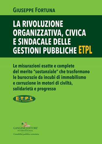 La rivoluzione organizzativa, civica e sindacale delle gestioni pubbliche ETPL - Giuseppe Fortuna - Libro Gangemi Editore 2023, Diritto, economia | Libraccio.it