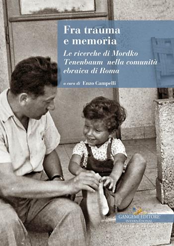 Fra trauma e memoria. Le ricerche di Mordko Tenenbaum nella comunità ebraica di Roma  - Libro Gangemi Editore 2023, Le ragioni dell'uomo | Libraccio.it