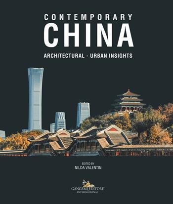 Contemporary China. Architectural, urban insights  - Libro Gangemi Editore 2023, Arti visive, architettura e urbanistica | Libraccio.it