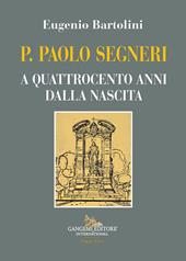 P. Paolo Segneri. A quattrocento anni dalla nascita