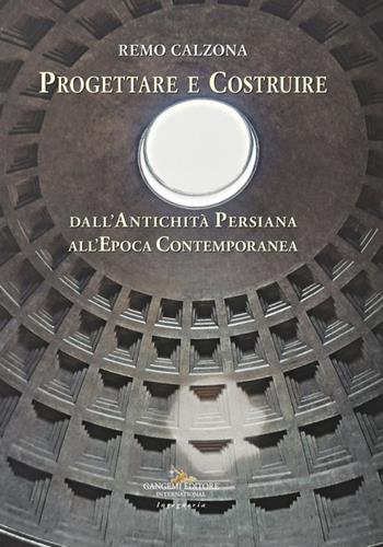 Progettare e costruire. Dall’antichità persiana all’epoca contemporanea - Remo Calzona - Libro Gangemi Editore 2024, Arti visive, architettura e urbanistica | Libraccio.it