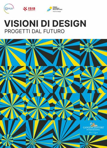 Premio Nazionale delle Arti 2023. Visioni di design. Progetti dal futuro. Ediz. italiana e inglese  - Libro Gangemi Editore 2023, Arti visive, architettura e urbanistica | Libraccio.it