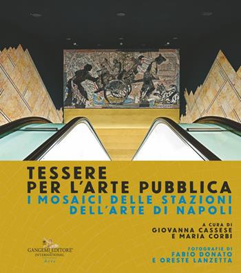 Tessere per l'arte pubblica. I mosaici delle stazioni dell'arte di Napoli. Ediz. illustrata  - Libro Gangemi Editore 2024 | Libraccio.it