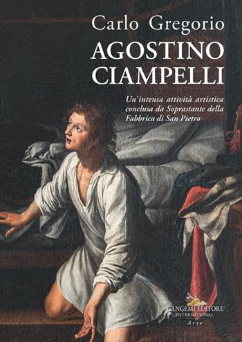 Agostino Ciampelli. Un'intensa attività artistica conclusa da Soprastante della Fabbrica di San Pietro. Ediz. illustrata - Carlo Gregorio - Libro Gangemi Editore 2024, Arti visive, architettura e urbanistica | Libraccio.it