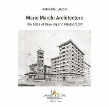Mario Marchi architecture. The atlas of drawing and photography. Ediz. illustrata - Antonella Salucci - Libro Gangemi Editore 2024, Arti visive, architettura e urbanistica | Libraccio.it