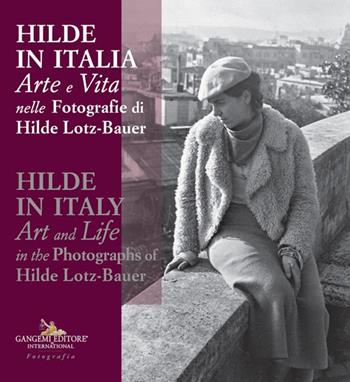 Hilde in Italia. Arte e vita nelle fotografie di Hilde Lotz-Bauer. Ediz. italiana e inglese  - Libro Gangemi Editore 2024, Fotografia | Libraccio.it