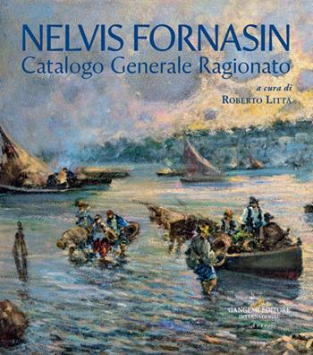 Nelvis Fornasin. Catalogo generale ragionato  - Libro Gangemi Editore 2024, Arti visive, architettura e urbanistica | Libraccio.it