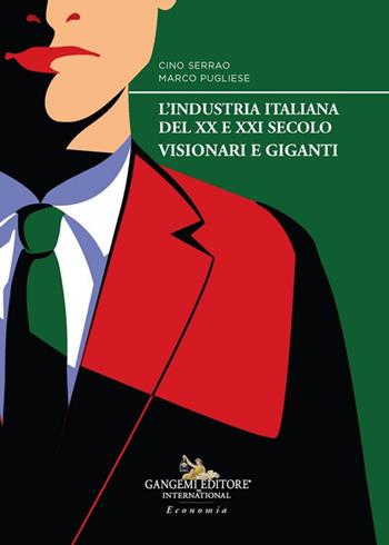 L'industria italiana del XX e XXI secolo. Visionari e giganti - Cino Serrao, Marco Pugliese - Libro Gangemi Editore 2024, Le ragioni dell'uomo | Libraccio.it