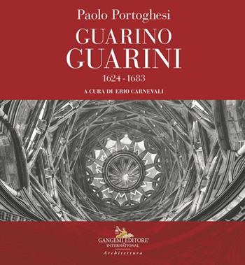 Paolo Portoghesi. Guarino Guarini 1624-1683  - Libro Gangemi Editore 2024, Arti visive, architettura e urbanistica | Libraccio.it