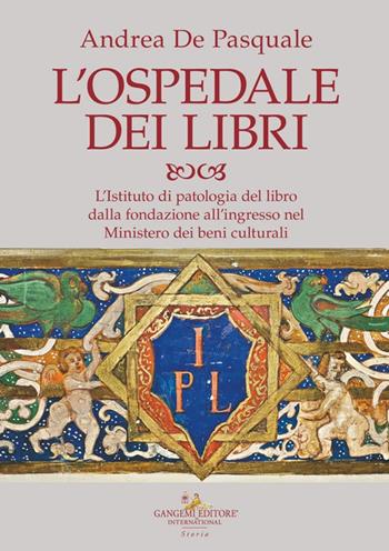 L'ospedale dei libri. L'Istituto di patologia del libro dalla fondazione all'ingresso nel Ministero dei beni culturali - Andrea De Pasquale - Libro Gangemi Editore 2024, Le ragioni dell'uomo | Libraccio.it