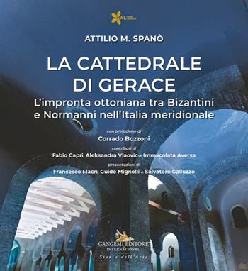 La cattedrale di Gerace. L'impronta ottoniana tra Bizantini e Normanni nell'Italia meridionale - Attilio M. Spanò - Libro Gangemi Editore 2024, Arti visive, architettura e urbanistica | Libraccio.it