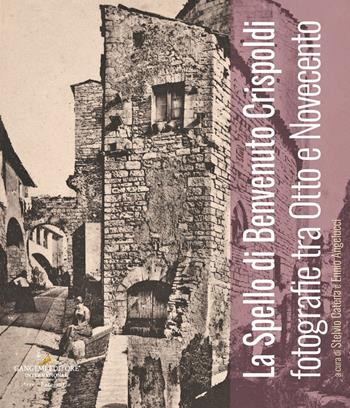 Lo Spello di Benvenuto Crispoldi. Fotografie tra Otto e Novecento. Ediz. illustrata  - Libro Gangemi Editore 2024, Arti visive, architettura e urbanistica | Libraccio.it