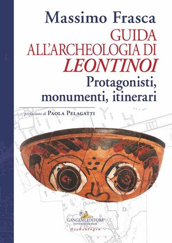 Guida all'archeologia di Leontinoi. Protagonisti, monumenti, itinerari - Massimo Frasca - Libro Gangemi Editore 2024, Arti visive, architettura e urbanistica | Libraccio.it