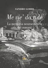 Me vie' da ride. La memoria neuroestetica dei romani