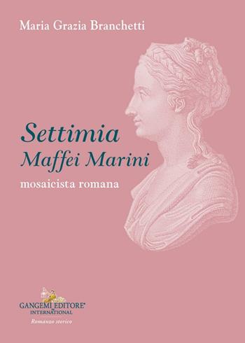 Settimia Maffei Marini. Mosaicista romana - Maria Grazia Branchetti - Libro Gangemi Editore 2024 | Libraccio.it