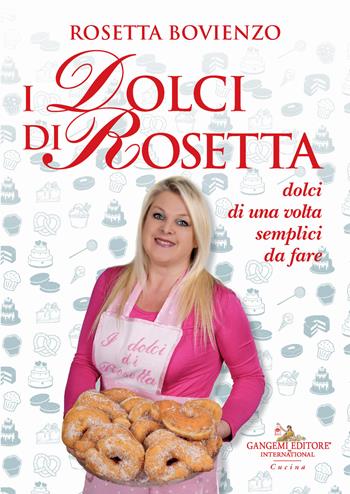 I dolci di Rosetta. Dolci di una volta semplici da fare - Rosetta Bovienzo - Libro Gangemi Editore 2024 | Libraccio.it