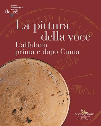 La pittura della voce. L'alfabeto prima e dopo Cuma. Catalogo della mostra (Pozzuoli, 6 maggio-30 giugno 2024). Ediz. illustrata  - Libro Gangemi Editore 2024, Arti visive, architettura e urbanistica | Libraccio.it