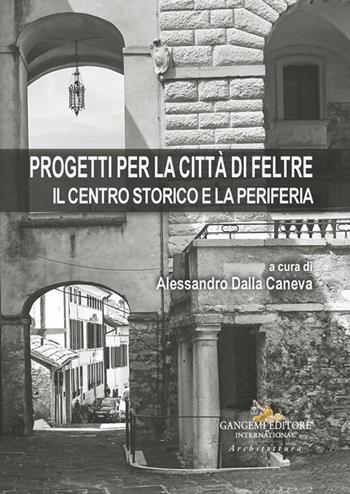 Progetti per la città di Feltre. Il centro storico e la periferia  - Libro Gangemi Editore 2024, Arti visive, architettura e urbanistica | Libraccio.it