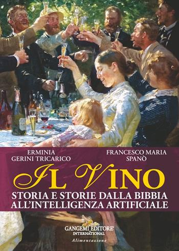 Il vino. Storia e storie dalla Bibbia all'intelligenza artificiale - Erminia Gerini Tricarico, Francesco Maria Spanò - Libro Gangemi Editore 2024 | Libraccio.it