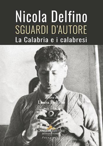 Nicola Delfino. Sguardi d'autore. La Calabria e i calabresi  - Libro Gangemi Editore 2024, Fotografia | Libraccio.it