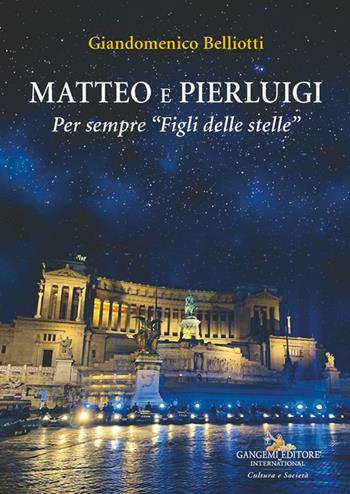 Matteo e Pierluigi. Per sempre «Figli delle stelle» - Giandomenico Belliotti - Libro Gangemi Editore 2024, Le ragioni dell'uomo | Libraccio.it