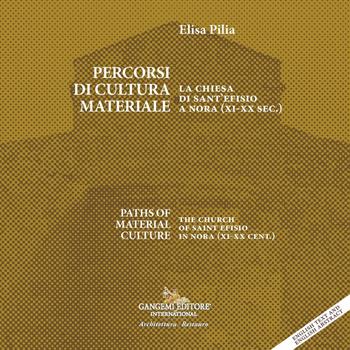Percorsi di cultura materiale. La chiesa di Sant'Efisio a Nora (XI-XX sec.)-Paths of material culture. The church of Saint Efisio in Nora (XI-XX cent.). Ediz. bilingue - Elisa Pilia - Libro Gangemi Editore 2024, Arti visive, architettura e urbanistica | Libraccio.it