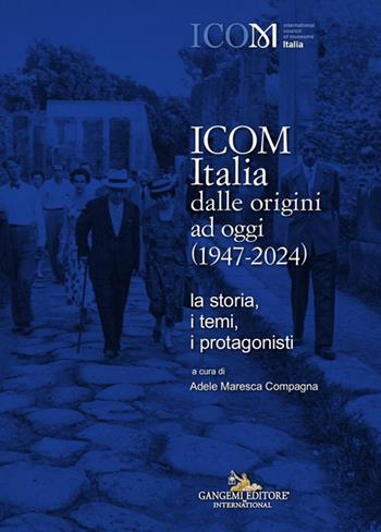 ICOM Italia dalle origini ad oggi (1947-2024). La storia, i temi, i protagonisti  - Libro Gangemi Editore 2025, Le ragioni dell'uomo | Libraccio.it