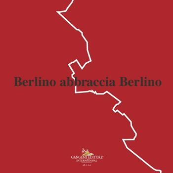 Berlino abbraccia Berlino  - Libro Gangemi Editore 2024 | Libraccio.it