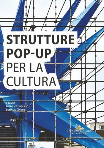 Strutture pop-up per la cultura. Analisi e documentazione per la sostenibilità del futuro - Lorenzo Grieco - Libro Gangemi Editore 2025, Architettura | Libraccio.it