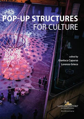 Pop-up structures for culture. Analysis and documentation for the sustainability of the future - Lorenzo Grieco - Libro Gangemi Editore 2025, Arti visive, architettura e urbanistica | Libraccio.it
