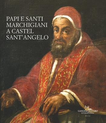 Papi e santi marchigiani a Castel Sant'Angelo. Ediz. illustrata  - Libro Gangemi Editore 2024, Arti visive, architettura e urbanistica | Libraccio.it