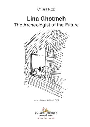 Lina Ghotmeh. The archeologist of the future - Chiara Rizzi - Libro Gangemi Editore 2025, Architettura | Libraccio.it