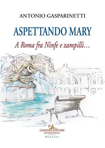 Aspettando Mary. A Roma fra ninfe e zampilli... - Antonio Gasparinetti - Libro Gangemi Editore 2024, Letteratura e linguistica | Libraccio.it
