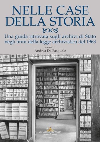 Nelle case della storia. Una guida ritrovata sugli archivi di Stato negli anni della legge archivistica del 1963  - Libro Gangemi Editore 2025, Storia | Libraccio.it