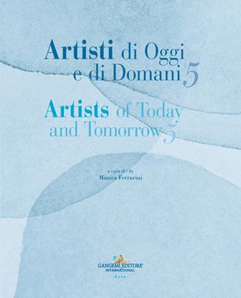 Artisti di oggi e di domani-Artists of today and tomorrow. Ediz. illustrata. Vol. 5  - Libro Gangemi Editore 2024 | Libraccio.it