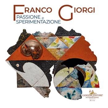 Franco Giorgi. Passione e sperimentazione. Ediz. illustrata  - Libro Gangemi Editore 2024, Arti visive, architettura e urbanistica | Libraccio.it
